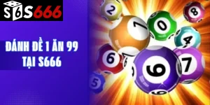 Đánh đề 1 ăn 99 tại S666