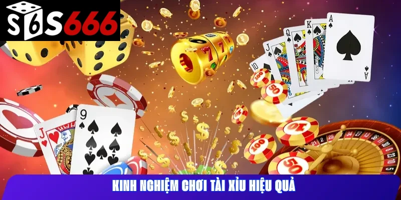 Kinh Nghiệm Chơi Tài Xỉu Hiệu Quả
