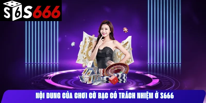 Nội dung của chơi cờ bạc có trách nhiệm ở S666