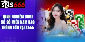 Kinh nghiệm chơi xổ số miền nam bao trúng lớn tại S666