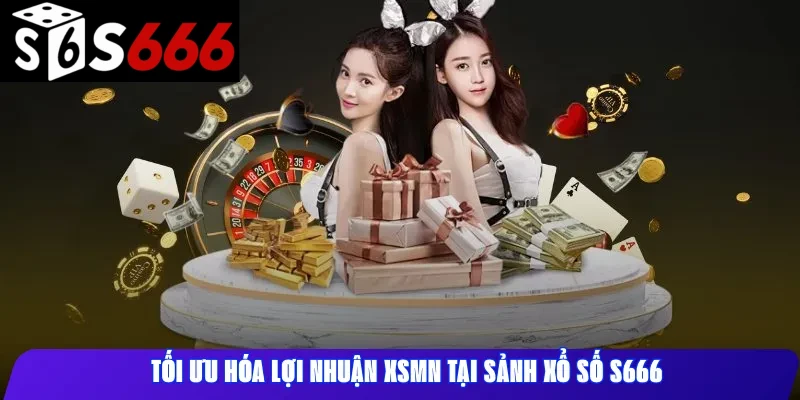 Tối ưu hóa lợi nhuận XSMN tại sảnh xổ số S666